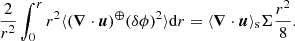 $$ \begin{aligned} \frac{2}{r^2} \int _0^r r^2 \langle (\boldsymbol{\nabla } \cdot \boldsymbol{u})^\oplus (\delta \phi )^2 \rangle \mathrm{d} r = \langle \boldsymbol{\nabla } \cdot \boldsymbol{u}\rangle _{\rm s} \Sigma \frac{r^2}{8}. \end{aligned} $$