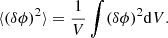 $$ \begin{aligned} \langle (\delta \phi )^2 \rangle = \frac{1}{V} \int (\delta \phi )^2 \mathrm{d}V. \end{aligned} $$
