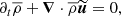 $$ \begin{aligned} \partial _t \overline{\rho } + \boldsymbol{\nabla } \cdot \overline{\rho } \widetilde{\boldsymbol{u}} = 0, \end{aligned} $$