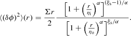 $$ \begin{aligned} \langle (\delta \phi )^2\rangle (r)= \frac{\Sigma {r}}{2} \frac{~~~\left[1 + \left(\frac{{r}}{{\eta _{\rm i}}}\right)^{\alpha } \right]^{(\xi _{\rm s} - 1)/\alpha }}{\left[1 + \left(\frac{{r}}{{\eta _{\rm o}}}\right)^{\alpha }\right]^{\xi _{\rm s}/\alpha }}. \end{aligned} $$