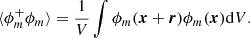 $$ \begin{aligned} \langle \phi _m^+ \phi _m \rangle = \frac{1}{V} \int \phi _m(\boldsymbol{x}+\boldsymbol{r}) \phi _m(\boldsymbol{x}) \mathrm{d}V. \end{aligned} $$