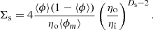 $$ \begin{aligned} \Sigma _{\rm s} = 4 \frac{\langle \phi \rangle (1-\langle \phi \rangle )}{\eta _{\rm o} \langle \phi _m \rangle } \left(\frac{\eta _{\rm o} }{\eta _{\rm i}}\right)^{D_{\rm s}-2}. \end{aligned} $$