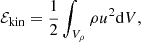 $$ \begin{aligned}&\mathcal{E} _{\rm kin} = \frac{1}{2} \int _{V_\rho } \rho u^2 \mathrm{d}V, \end{aligned} $$