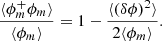 $$ \begin{aligned} \frac{\langle \phi _m^+ \phi _m \rangle }{\langle \phi _m \rangle } = 1 - \frac{\langle (\delta \phi )^2 \rangle }{2 \langle \phi _m \rangle }. \end{aligned} $$