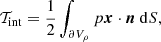 $$ \begin{aligned}&\mathcal{T} _{\rm int} = \frac{1}{2} \int _{\partial V_\rho } p \boldsymbol{x} \cdot \boldsymbol{n}~ \mathrm{d}S, \end{aligned} $$
