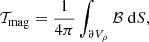 $$ \begin{aligned}&\mathcal{T} _{\rm mag} = \frac{1}{4\pi } \int _{\partial V_\rho } \mathcal{B} ~\mathrm{d}S, \end{aligned} $$