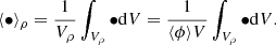 $$ \begin{aligned} \langle \bullet \rangle _\rho = \frac{1}{V_\rho } \int _{V_\rho } \bullet \mathrm{d}V = \frac{1}{\langle \phi \rangle V} \int _{V_\rho } \bullet \mathrm{d}V. \end{aligned} $$