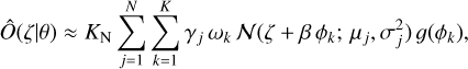$\hat O\left( {\left. \zeta \right|\theta } \right) \approx {K_{\rm{N}}}\sum\limits_{j = 1}^N {\sum\limits_{k = 1}^K {{\gamma _j}\,{\omega _k}} \,N\left( {\zeta + \beta \,{\phi _k};{\mu _j},\sigma _j^2} \right)g\left( {{\phi _k}} \right)} ,$