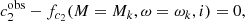 $$ \begin{aligned}&c_{2}^\mathrm{obs}-f_{c_2}(M =M_k,\omega =\omega _k,i)=0, \end{aligned} $$
