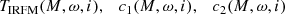 $$ \begin{aligned} T_\mathrm{IRFM} (M,\omega ,i),\quad c_1(M,\omega ,i), \quad c_2(M,\omega ,i) \end{aligned} $$
