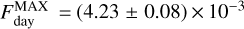 $F_{{\rm{day}}}^{{\rm{MAX}}} = \left( {4.23 \pm 0.08} \right) \times {10^{ - 3}}$