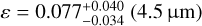 $\varepsilon = 0.077_{ - 0.034}^{ + 0.040}\left( {4.5\,{\rm{\mu m}}} \right)$