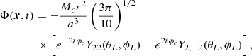 $$ \begin{aligned}&\Phi (\boldsymbol{x},t) = -\frac{M_{c}r^{2}}{a^{3}}\left(\frac{3\pi }{10}\right)^{1/2}\nonumber \\&\qquad \qquad \times \left[e^{-2i\phi _c}Y_{22}(\theta _L,\phi _L)+e^{2i\phi _c}Y_{2,-2}(\theta _L,\phi _L)\right], \end{aligned} $$