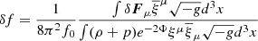 $$ \begin{aligned} \delta f= \frac{1}{8\pi ^2f_{0}} \frac{{\int \delta \boldsymbol{F}_{\mu }\overline{\xi }^{\mu } \sqrt{-g}d^{3}x}}{{\int (\rho +p)e^{-2\Phi }\xi ^{\mu }\overline{\xi }_{\mu }\sqrt{-g}d^{3}x}} \end{aligned} $$