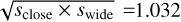 $\sqrt {{s_{{\rm{close}}}} \times {s_{{\rm{wide}}}}} = 1.032$