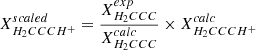 $ X^{scaled}_{H_2CCCH^+}=\frac{X^{exp}_{H_2CCC}} {X^{calc}_{H_2CCC}}\times X^{calc}_{H_2CCCH^+} $
