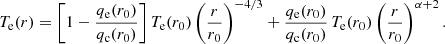 $$ \begin{aligned} T_{\rm e}(r) = \left[1-\frac{q_{\rm e}(r_0)}{q_{\rm c}(r_0)}\right]T_{\rm e}(r_0)\left(\frac{r}{r_0}\right)^{-4/3}+\frac{q_{\rm e}(r_0)}{q_{\rm c}(r_0)}\,T_{\rm e}(r_0)\left(\frac{r}{r_0}\right)^{\alpha +2}. \end{aligned} $$