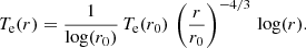 $$ \begin{aligned} T_{\rm e}(r) = \frac{1}{\log (r_0)}\,T_{\rm e}(r_0)\,\left(\frac{r}{r_0}\right)^{-4/3}\,\log (r). \end{aligned} $$