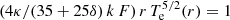 $ (4\kappa/(35+25\delta)\,k\,F)\,r\,T_{\mathrm{e}}^{5/2}(r) = 1 $