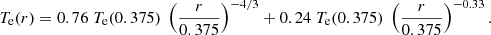 $$ \begin{aligned} T_{\rm e}(r) = 0.76\;T_{\rm e}(0.375)\;\left(\frac{r}{0.375}\right)^{-4/3} + 0.24\;T_{\rm e}(0.375)\;\left(\frac{r}{0.375}\right)^{-0.33}. \end{aligned} $$