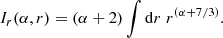 $$ \begin{aligned} I_r (\alpha ,r) = (\alpha +2) \int \mathrm{d}r \;r^{(\alpha +7/3)}. \end{aligned} $$