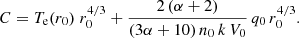$$ \begin{aligned} C = T_{\rm e}(r_0)\;r_0^{4/3} + \frac{2\,(\alpha +2)}{(3\alpha +10)\,n_0\,k\,V_0}\,q_0\,r_0^{4/3}. \end{aligned} $$