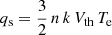 $ q_{\mathrm{s}} = \frac{3}{2}\,n\,k\,V_{\mathrm{th}}\,T_{\mathrm{e}} $