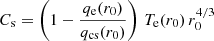 $ C_{\mathrm{s}} = \left(1-\frac{q_{\mathrm{e}}(r_0)}{q_{\mathrm{cs}}(r_0)}\right)\,T_{\mathrm{e}}(r_0)\,r_0^{4/3} $
