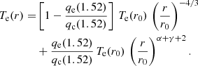 $$ \begin{aligned} T_{\rm e}(r) =&\left[1-\frac{q_{\rm e}(1.52)}{q_{\rm c}(1.52)}\right] \,T_{\rm e}(r_0)\,\left(\frac{r}{r_0}\right)^{-4/3}\nonumber \\&+ \frac{q_{\rm e}(1.52)}{q_{\rm c}(1.52)}\,T_{\rm e}(r_0)\,\left(\frac{r}{r_0}\right)^{\alpha +\gamma +2}. \end{aligned} $$
