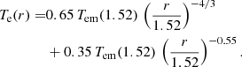 $$ \begin{aligned} T_{\rm e}(r) =&0.65\,T_{\rm em}(1.52)\,\left(\frac{r}{1.52}\right)^{-4/3}\nonumber \\&+ 0.35\,T_{\rm em}(1.52)\,\left(\frac{r}{1.52}\right)^{-0.55}. \end{aligned} $$