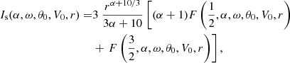 $$ \begin{aligned} I_{\rm s}(\alpha ,\omega ,\theta _0,V_0,r) =&3\;\frac{r^{\alpha +10/3}}{3\alpha +10}\left[(\alpha +1)F\left(\frac{1}{2},\alpha ,\omega ,\theta _0,V_0,r\right)\right.\nonumber \\&+ \left. F\left(\frac{3}{2},\alpha ,\omega ,\theta _0,V_0,r\right) \right], \end{aligned} $$
