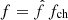 $ f = \hat{f}\,f_{\mathrm{ch}} $