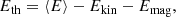 $$ \begin{aligned}&E_{\rm th} = \langle E \rangle - E_{\rm kin} - E_{\rm mag}, \end{aligned} $$