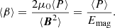 $$ \begin{aligned} \langle \beta \rangle = \frac{2\mu _0\langle P \rangle }{\langle \boldsymbol{B}^2\rangle } = \frac{\langle P \rangle }{E_{\rm mag}}. \end{aligned} $$