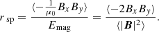 $$ \begin{aligned} r_{\text{ sp}} = \frac{\langle -\frac{1}{\mu _0} B_x B_{ y} \rangle }{E_{\rm mag}} = \frac{\langle -2 B_x B_{ y} \rangle }{\langle \vert \boldsymbol{B}\vert ^2\rangle }. \end{aligned} $$