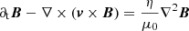 $$ \begin{aligned}&\partial _{\rm t}\boldsymbol{B} - \nabla \times \left( \boldsymbol{v}\times \boldsymbol{B} \right) = \frac{\eta }{\mu _0}\nabla ^2\boldsymbol{B} \end{aligned} $$