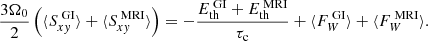 $$ \begin{aligned} \frac{3\Omega _0}{2}\left( \langle S_{x{ y}}^{\text{ GI}} \rangle + \langle S_{x{ y}}^{\text{ MRI}} \rangle \right) = -\frac{E_{\mathrm{th}}^{\text{ GI}} + E_{\mathrm{th}}^{\text{ MRI}}}{\tau _{\rm c}} + \langle F_W^{\text{ GI}}\rangle + \langle F_W^{\text{ MRI}}\rangle . \end{aligned} $$