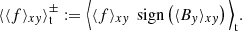 $$ \begin{aligned} \langle \langle f \rangle _{x{ y}}\rangle _{\rm t}^{\pm } := \Big \langle \langle f \rangle _{x{ y}}\,\text{ sign}\left( \langle B_{ y} \rangle _{x{ y}} \right) \Big \rangle _{\rm t} .\end{aligned} $$