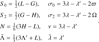 $\matrix{ {{S_0} = {1 \over 2}\left( {L - G} \right),} \hfill &amp; {{\sigma _0} = 3\lambda - \lambda ' - 2\varpi } \hfill \cr {{S_2} = {1 \over 2}\left( {G - H} \right),} \hfill &amp; {{\sigma _2} = 3\lambda - \lambda ' - 2{\rm{\Omega }}} \hfill \cr {N = {1 \over 6}\left( {3H - L} \right),} \hfill &amp; {v = 3\lambda - \lambda '} \hfill \cr {{\rm{\tilde \Lambda }} = {1 \over 3}\left( {3{\rm{\Lambda '}} + L} \right),} \hfill &amp; {\tilde \lambda = \lambda '} \hfill \cr } $