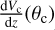 ${{{\rm{d}}{{\rm{V}}_{\rm{c}}}} \over {{\rm{d}}z}}\left( {{\theta _{\rm{c}}}} \right)$