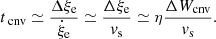 $$ \begin{aligned} {t_{{\text{ cnv}}}} \simeq \frac{{\Delta {{ \xi }_{\rm e}}}}{{{{\dot{\xi }}_{\rm e}}}} \simeq \frac{{\Delta {{ \xi }_{\rm e}}}}{{{{ v}_{\rm s}}}} \simeq \eta \frac{\Delta W_{\rm cnv}}{ { v}_{\rm s}}. \end{aligned} $$