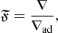 $$ \begin{aligned} \mathfrak{F} = \frac{\nabla }{\nabla _{\rm ad} }, \end{aligned} $$