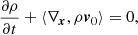 $$ \begin{aligned} \frac{{\partial \rho }}{{\partial t}} + \left\langle {\nabla _{\boldsymbol{x}} ,\rho {{\boldsymbol{v}}_0}} \right\rangle = 0, \end{aligned} $$