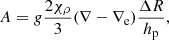 $$ \begin{aligned} A= g \frac{2 \chi _{\rho }}{3} (\nabla -\nabla _{\rm e})\frac{\Delta R}{h_{\rm p}} , \end{aligned} $$