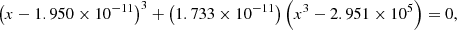 $$ \begin{aligned} {\left( {x - 1.950 \times {{10}^{ - 11}}} \right)^3} + \left( {1.733 \times {{10}^{ - 11}}} \right)\left( {{x^3} - 2.951 \times {{10}^5}} \right) = 0, \end{aligned} $$