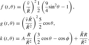 $$ \begin{aligned}&f\left( {t,\theta } \right) \equiv {\left( {\frac{\bar{ v}}{{{{\dot{R} }}}}} \right)^2}\frac{1}{2} \left( {\frac{9}{4}{{\sin }^2}\theta - 1} \right), \nonumber \\&g\left( {t,\theta } \right) \equiv {\left( {\frac{{\bar{ v}{{\dot{R} }}}}{{\dot{R} ^2}}} \right)^2}\frac{5}{2} \cos \theta , \\&k\left( {t,\theta } \right) \equiv A\frac{{{R }}}{{\dot{R} ^2}}\left( {\frac{3}{2}\cos \theta - \cos \phi } \right) + \frac{{{{\ddot{R} }}{R }}}{{\dot{R} ^2}}. \nonumber \end{aligned} $$