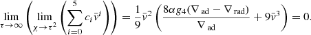 $$ \begin{aligned} \mathop {\lim }\limits _{\tau \rightarrow \infty } \left( {\mathop {\lim }\limits _{\chi \rightarrow {\tau ^2}} \left( {\sum \limits _{i = 0}^5 {{c_i}{\bar{ v}^i}} } \right)} \right) = \frac{1}{9}{\bar{ v}^2}\left( {\frac{{8\alpha {g_4}({\nabla _{{\text{ ad}}}} - {\nabla _{{\text{ rad}}}})}}{{{\nabla _{{\text{ ad}}}}}} + 9{\bar{ v}^3}} \right) = 0. \end{aligned} $$