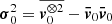 $ \boldsymbol{\sigma }_{0}^{2}=\overline{\boldsymbol{v}_{0}^{\otimes 2}}- {{\boldsymbol{\bar{\mathit{v}}}}_{0}}{{\boldsymbol{\bar{\mathit{v}}}}_{0}} $