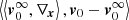 $ \left\langle \left\langle \boldsymbol{v}_{0}^{\infty },{{\nabla }_{\boldsymbol{x}}} \right\rangle ,{{\boldsymbol{v}}_{0}}-\boldsymbol{v}_{0}^{\infty } \right\rangle $