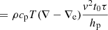 $$ \begin{aligned}&=\rho c_{\rm p} T(\nabla -\nabla _{\rm e})\frac{{ v}^2 t_0 \tau }{h_{\rm p}} \end{aligned} $$